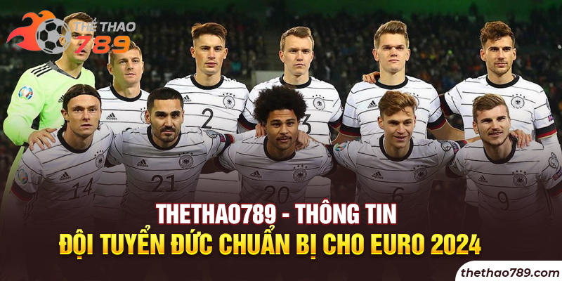 Thethao789 - Thông Tin Đội Tuyển Đức Chuẩn Bị Cho Euro 2024   